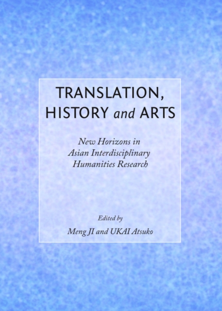 Translation, history and arts : new horizons in Asian interdisciplinary humanities research