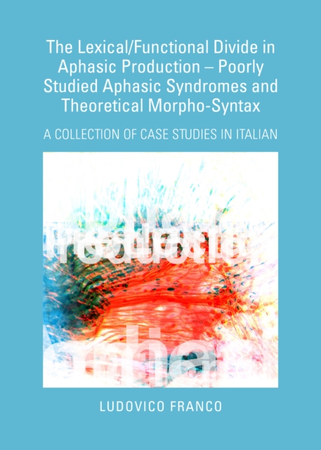 The Lexical/Functional Divide in Aphasic Production – Poorly Studied Aphasic Syndromes and Theoretical Morpho-Syntax