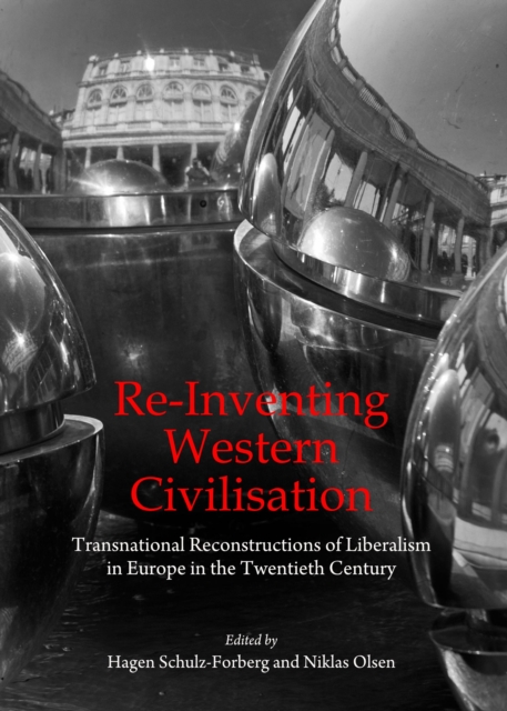 Re-inventing western civilisation : transnational reconstructions of liberalism in Europe in the twentieth century