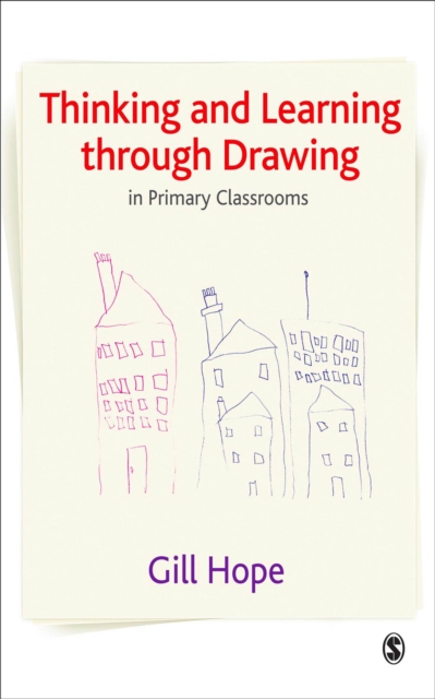 Thinking and learning through drawing : in primary classrooms