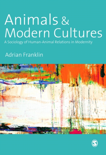 Animals and modern cultures: a sociology of human-animal relations in modernity