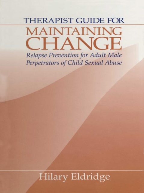 Therapist guide for maintaining change: relapse prevention for adult male perpetrators of child sexual abuse