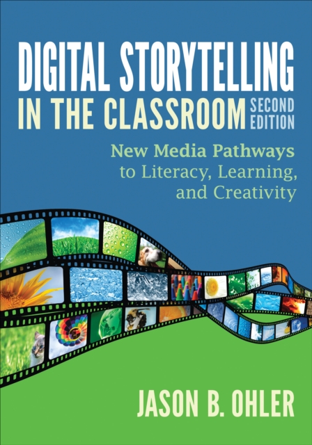 Digital storytelling in the classroom : new media pathways to literacy, learning, and creativity