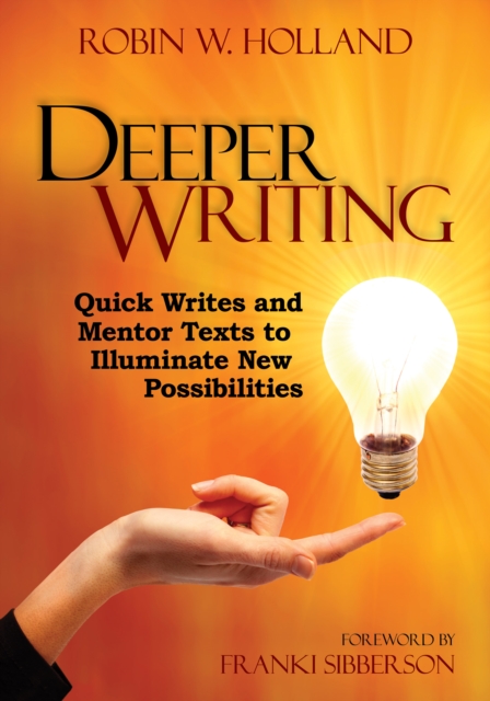 Deeper writing : quick writes and mentor texts to illuminate new possibilities