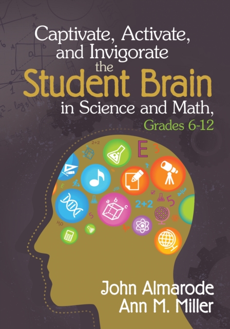 Captivate, activate, and invigorate the student brain in science and math.: (Grades 6-12)