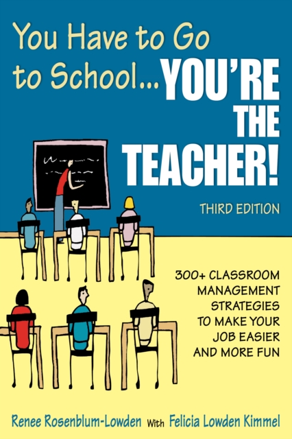 You Have to Go to School… You're the Teacher! 300+ Classroom Management Strategies to Make Your Job Easier and More Fun