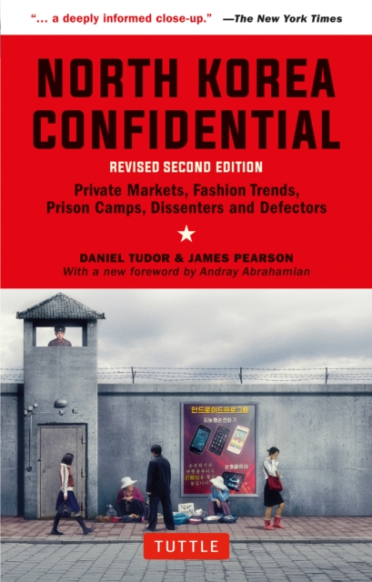 North Korea confidential : private markets, fashion trends, prison camps, dissenters and defectors