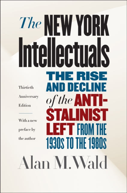 The New York intellectuals : the rise and decline of the anti-Stalinist left from the 1930s to the 1980s