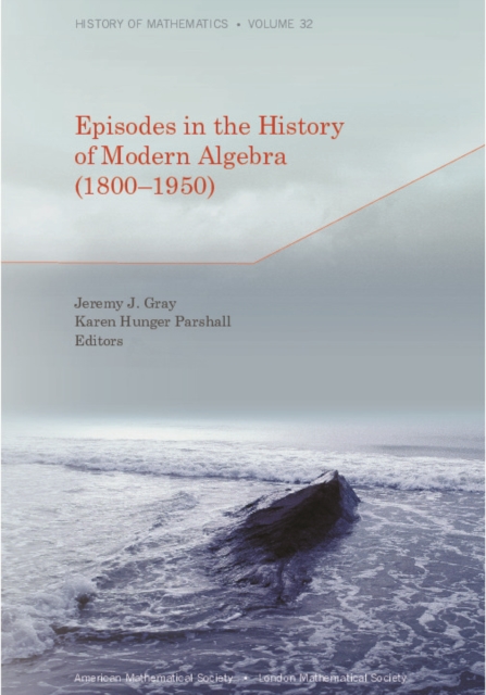 Episodes in the History of Modern Algebra (1800–1950)