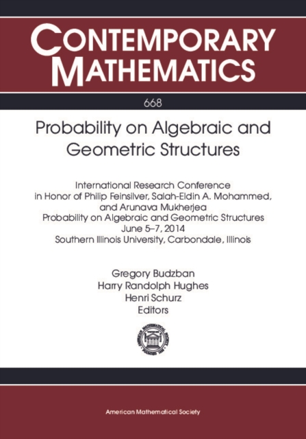 Probability on algebraic and geometric structures: international research conference in honor of Philip Feinsilver, Salah-Eldin A. Mohammed, and Arunava Mukherjea, June 5-7, 2014, Southern Illinois University, Carbondale, Illinois