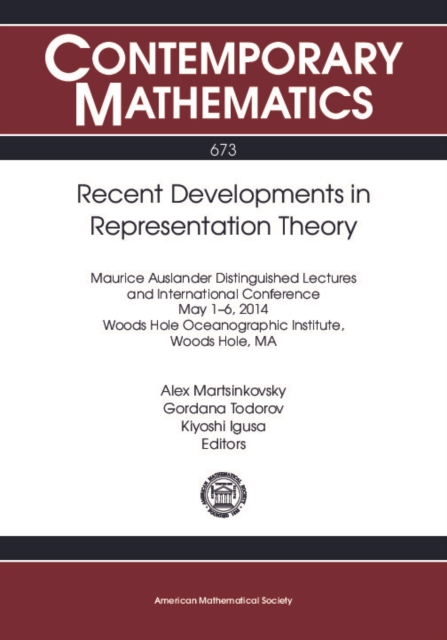 Recent developments in representation theory : Maurice Auslander Distinguished Lectures and International Conference, May 1-6, 2014, Woods Hole Oceanographic Institute, Woods Hole, MA