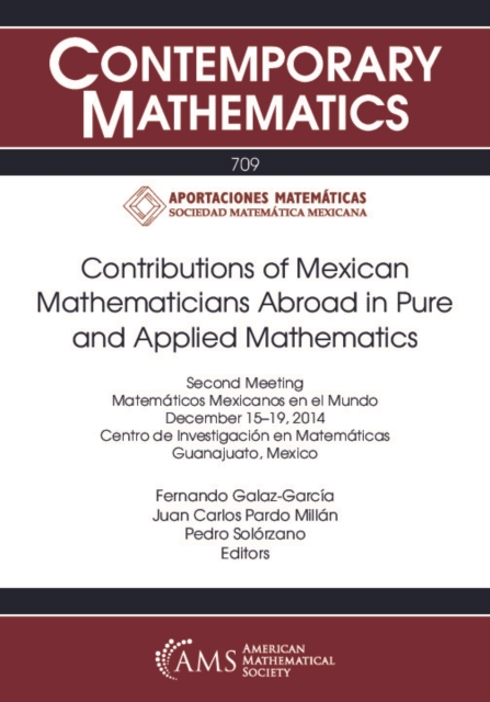 Contributions of Mexican mathematicians abroad in pure and applied mathematics : second meeting, Matemáticos Mexicanos en el Mundo, December 15-19, 2014, Centro de Investigación en Matemáticas, Guanajuato, Mexico