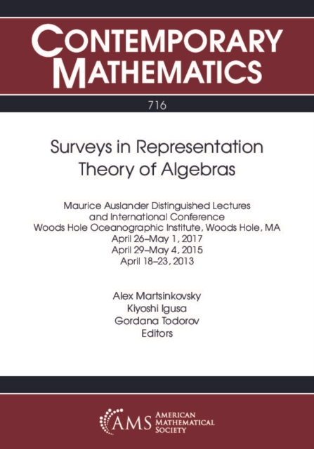 Surveys in representation theory of algebras : Maurice Auslander Distinguished Lectures and International Conference, Woods Hole Oceanographic Institute, Woods Hole, MA, April 26-May 1, 2017, April 29-May 4, 2015, April 18-23, 2013