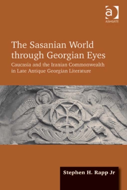 The Sasanian world through Georgian eyes: the Iranian Commonwealth in Late Antique Georgian literature