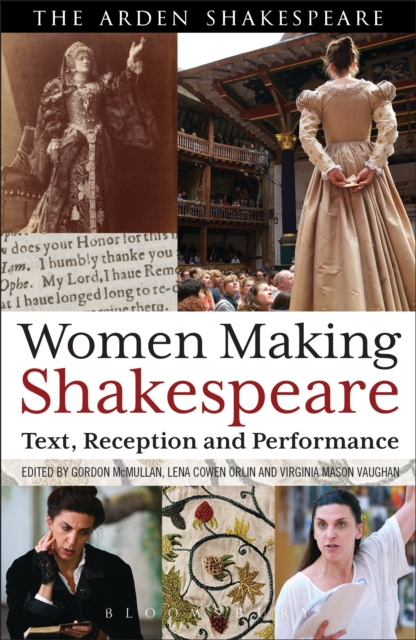 Women making Shakespeare : text, reception, performance