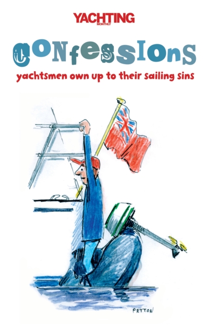 Yachting Monthly confessions: yachtsmen own up to their sailing sins