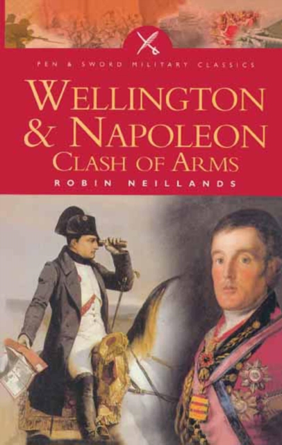Wellington and Napoleon: clash of arms 1807-1815