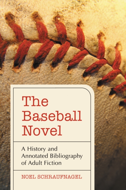 The baseball novel : a history and annotated bibliography of adult fiction
