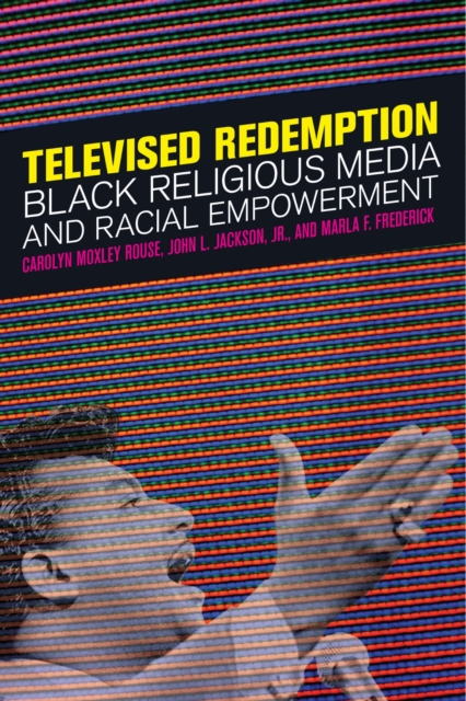 Televised redemption : Black religious media and racial empowerment