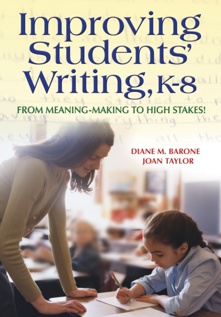 Improving students' writing, K-8 : from meaning-making to high stakes!