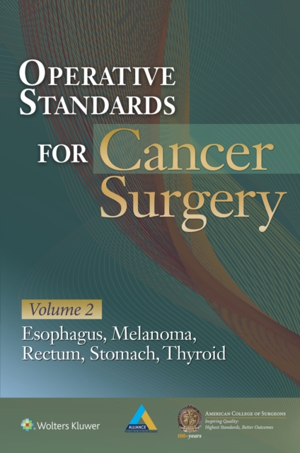 Operative Standards for Cancer Surgery. Volume 2 Esophagus, Melanoma, Rectum, Stomach, Thyroid