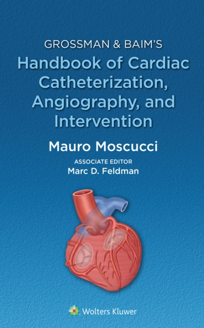 Grossman and Baim's Handbook of Cardiac Catheterization, Angiography, and Intervention