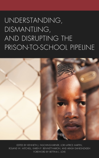 Understanding, dismantling, and disrupting the prison-to-school