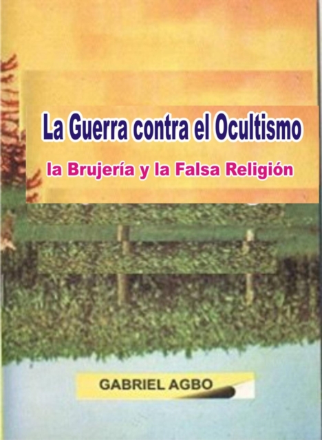 La Guerra Contra el Ocultismo, la Brujería y la Falsa Religión