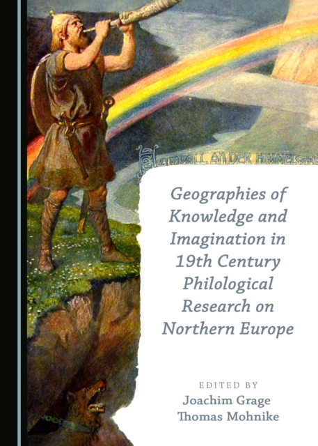 Geographies of Knowledge and Imagination in 19th Century Philological Research on Northern Europe