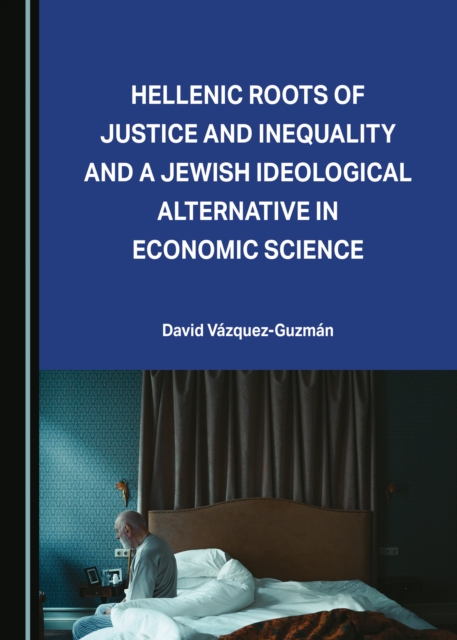 Hellenic Roots of Justice and Inequality and a Jewish Ideological Alternative in Economic Science