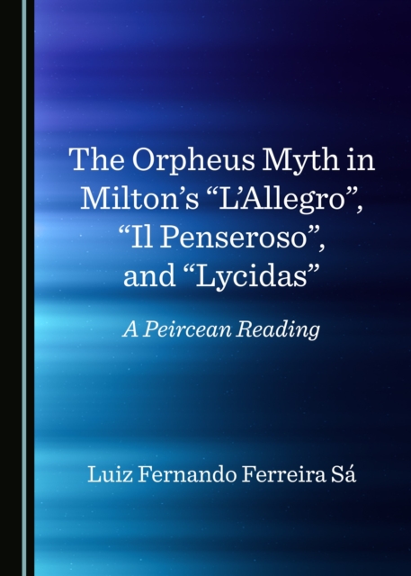 The Orpheus Myth in Milton's l'Allegro , il Penseroso , and Lycidas