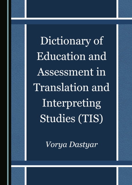 Dictionary of Education and Assessment in Translation and Interpreting Studies (TIS)