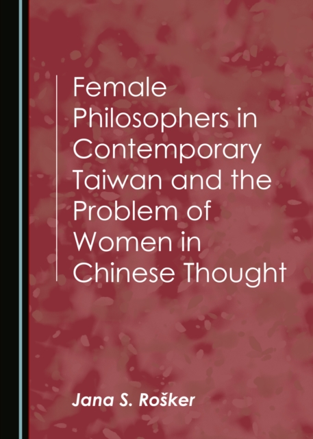 Female Philosophers in Contemporary Taiwan and the Problem of Women in Chinese Thought