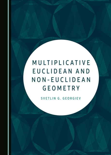 Multiplicative Euclidean and Non-Euclidean Geometry
