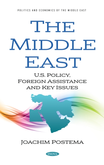 The Middle East : U.S. policy, foreign assistance and key issues
