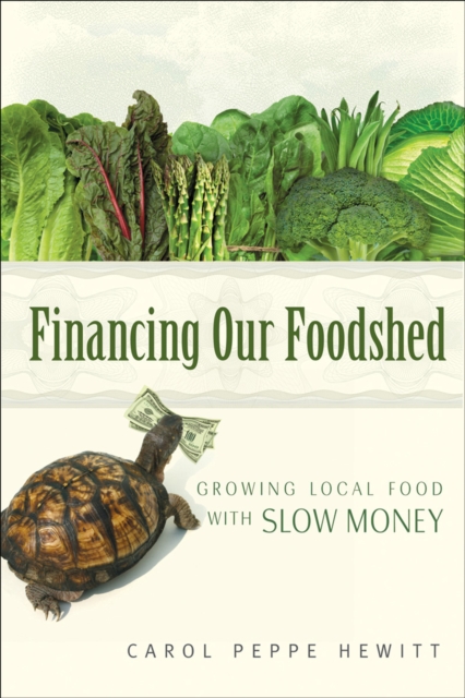 Financing our foodshed : growing local food with slow money