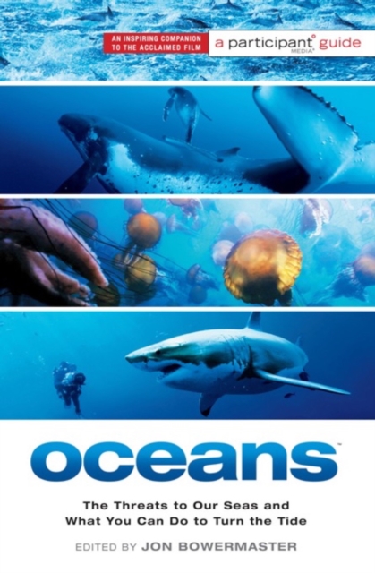 Oceans: the threats to our seas and what you can do to turn the tide : a participant media guide