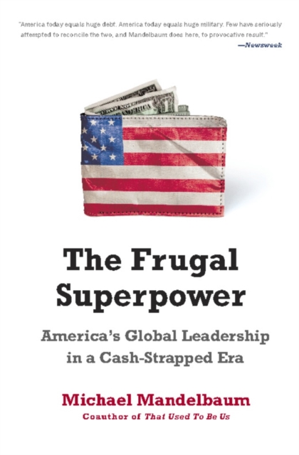 The frugal superpower : America's global leadership in a cash-strapped era