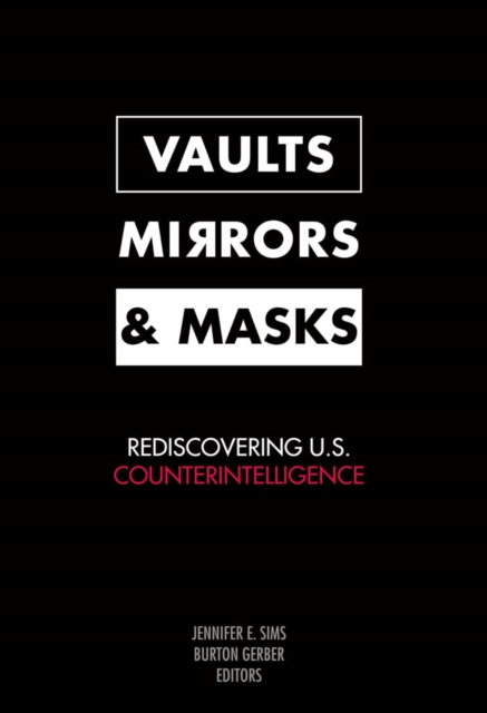 Vaults, mirrors, and masks: rediscovering U.S. counterintelligence