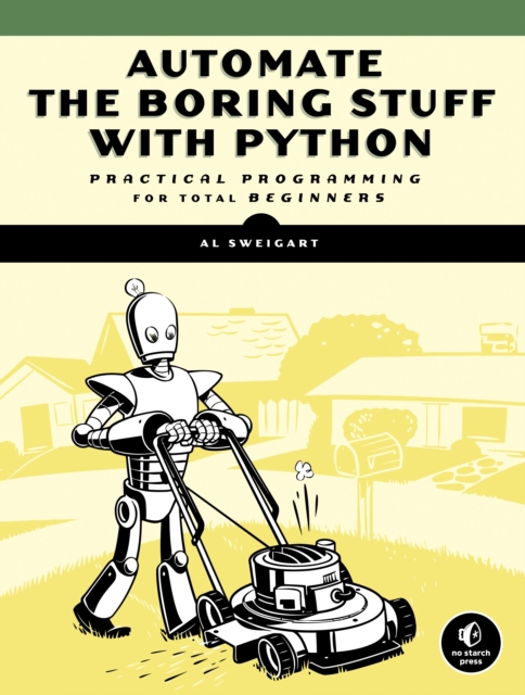 Automate the boring stuff with Python : practical programming for total beginners