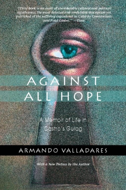 Against all hope : a memoir of life in Castro's gulag