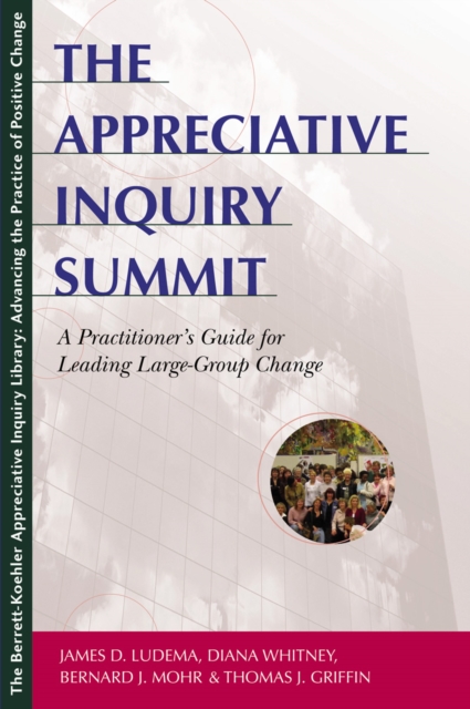 The Appreciative Inquiry Summit: a practioner's guide for leading large-group change