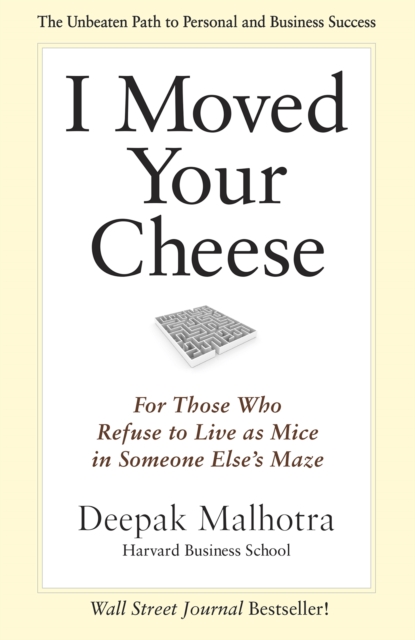 I moved your cheese : for those who refuse to live as mice in someone else's maze