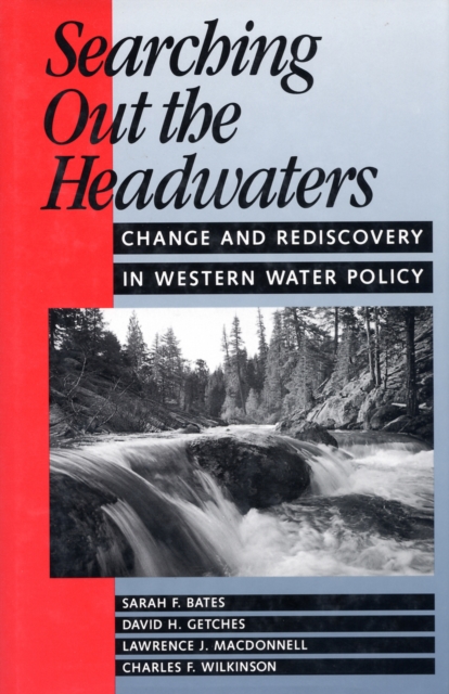 Searching out the headwaters : change and rediscovery in western water policy