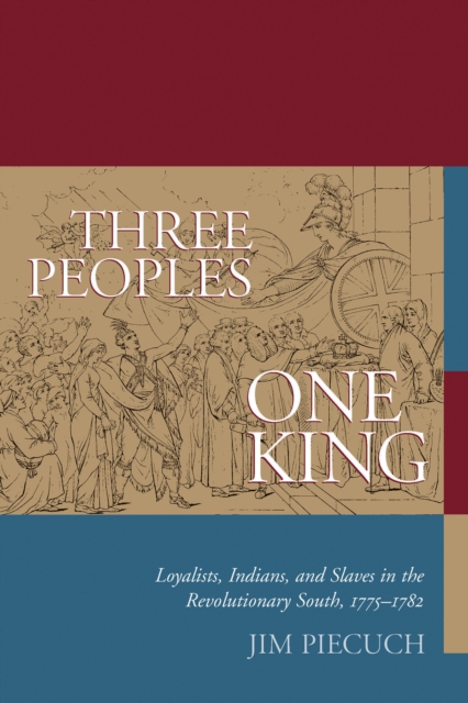 Three peoples, one king : loyalists, Indians, and slaves in the revolutionary South, 1775-1782
