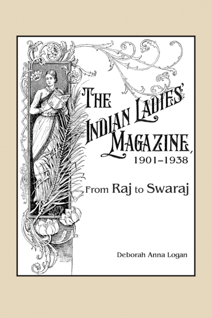 The Indian ladies' magazine, 1901-1938 : from Raj and Swaraj