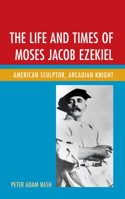 The life and times of Moses Jacob Ezekiel