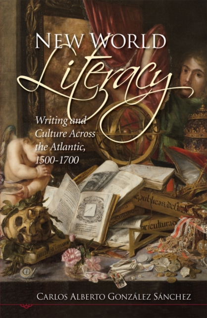 New world literacy : writing and culture across the Atlantic, 1500-1700