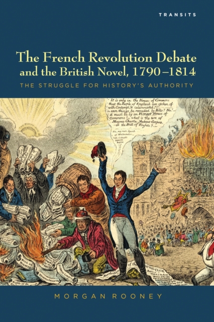 The French revolution debate and the British novel, 1790-1814 : the struggle for history's authority