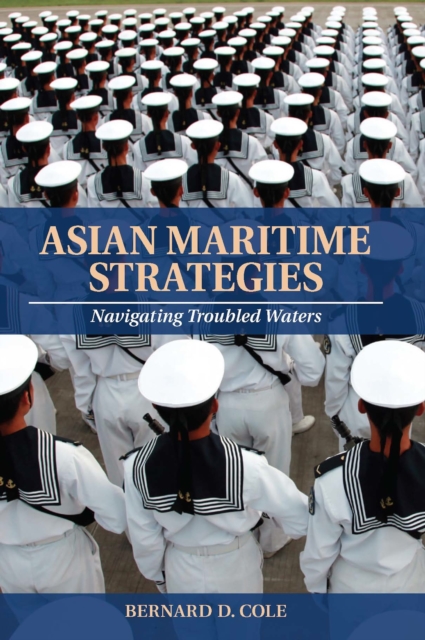 Asian maritime strategies : navigating troubled waters